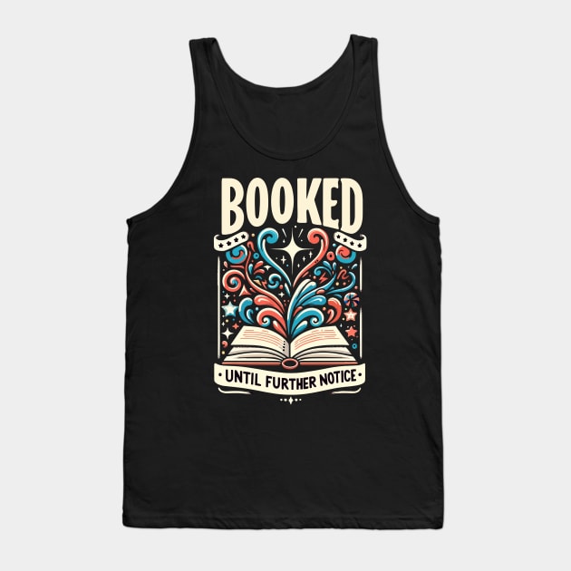 Booked Until Further Notice T-shirt - A Truly Novel Gift Tank Top by Global Corner Hub
